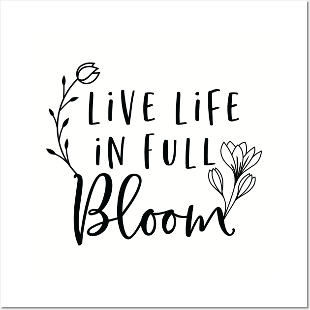 Live Life In Full Bloom Wall Art by khoula252018